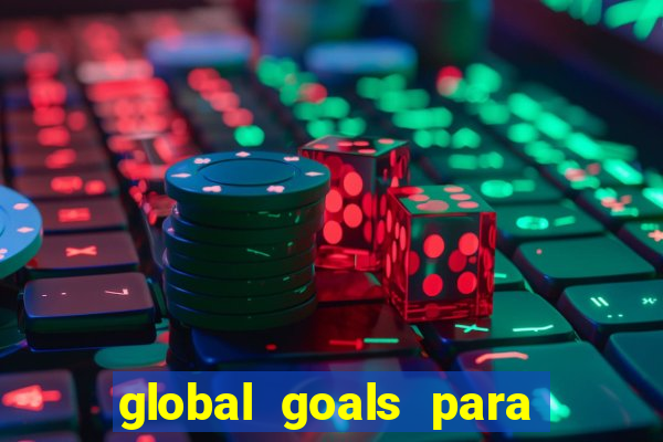 global goals para que serve